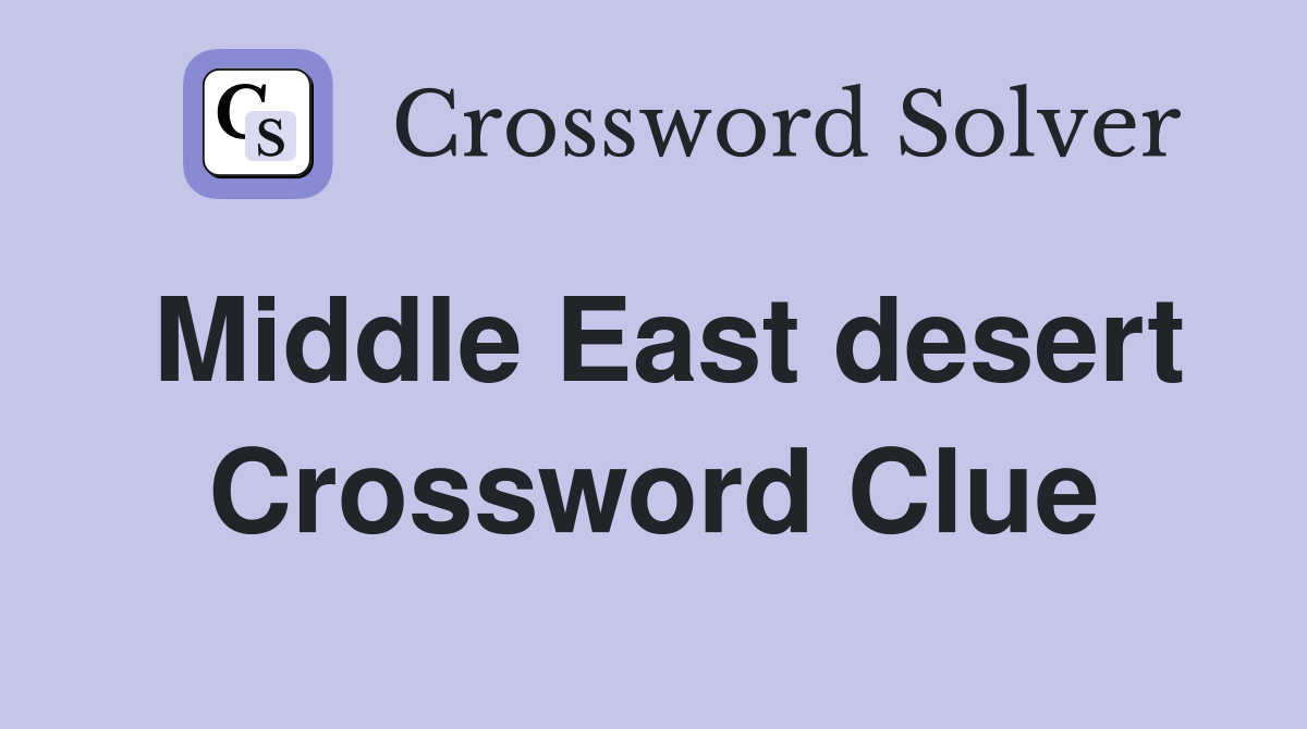 Middle East desert Crossword Clue