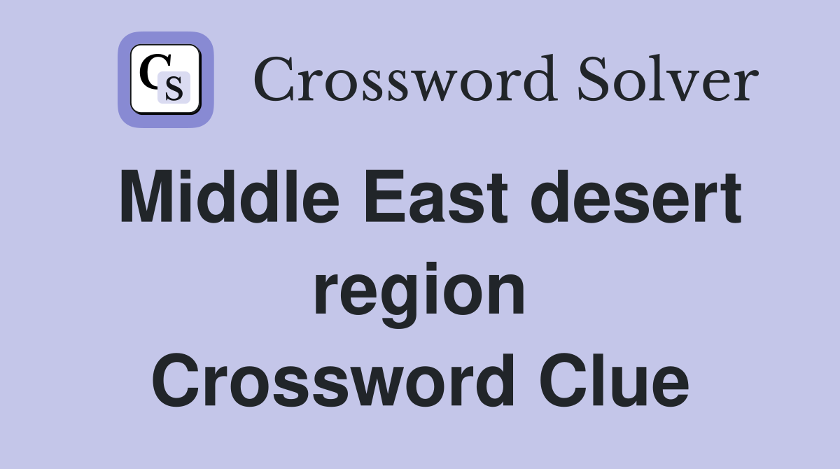 Middle East desert region Crossword Clue