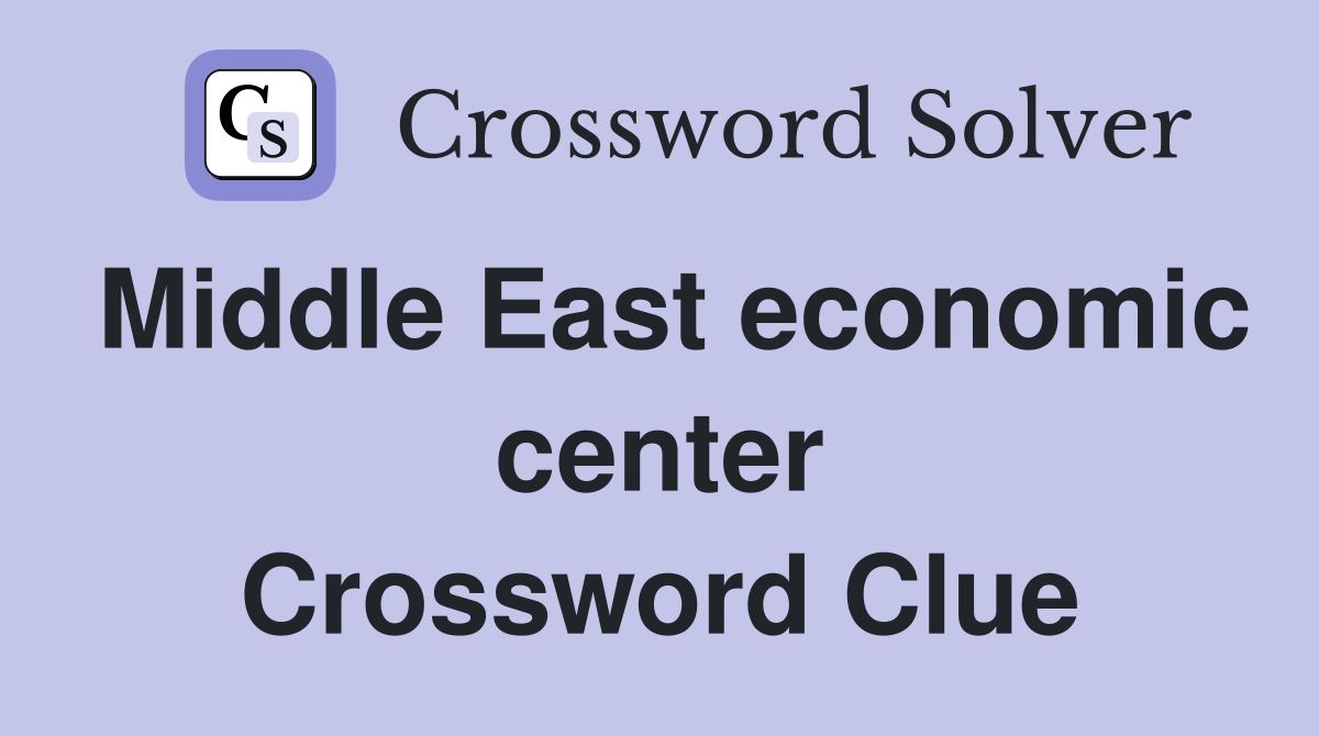 Middle East economic center Crossword Clue