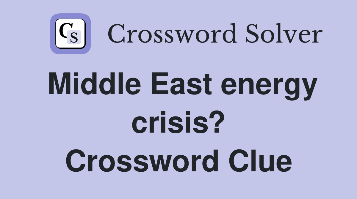 Middle East energy crisis? Crossword Clue