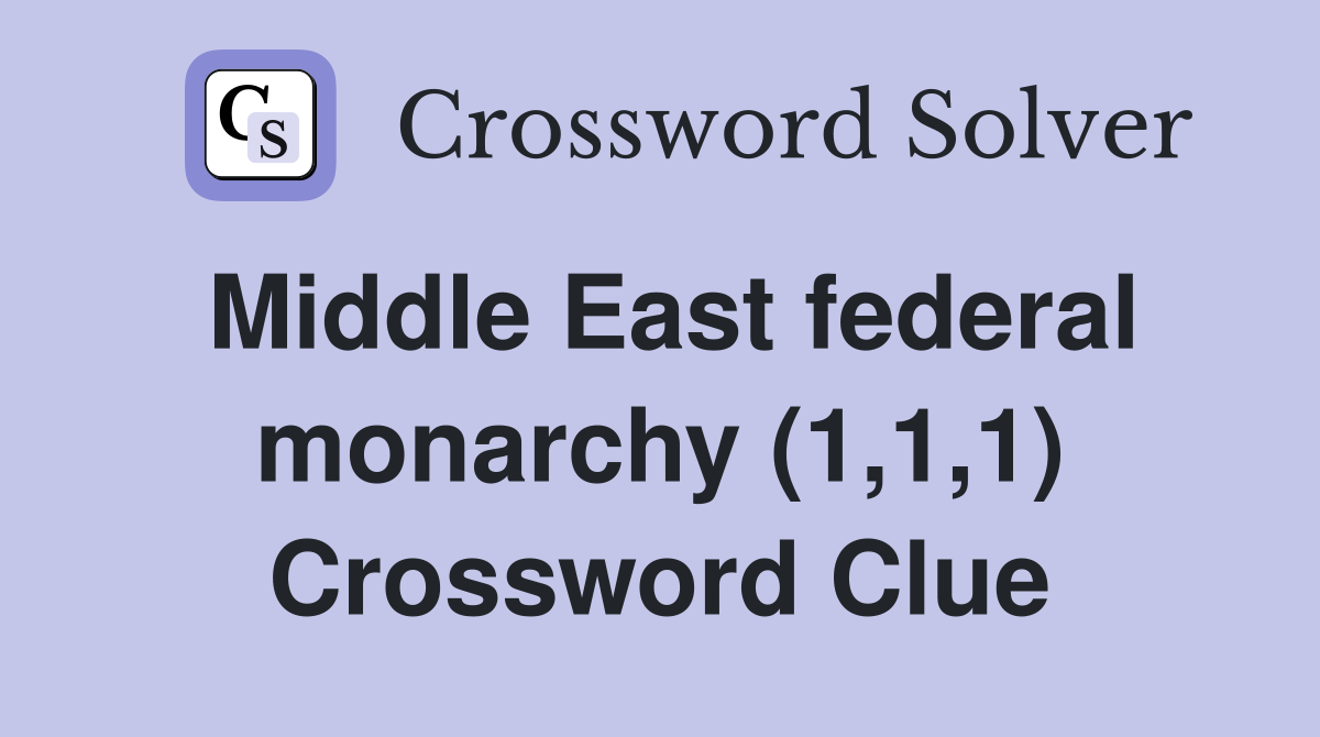 Middle East federal monarchy (1,1,1) Crossword Clue