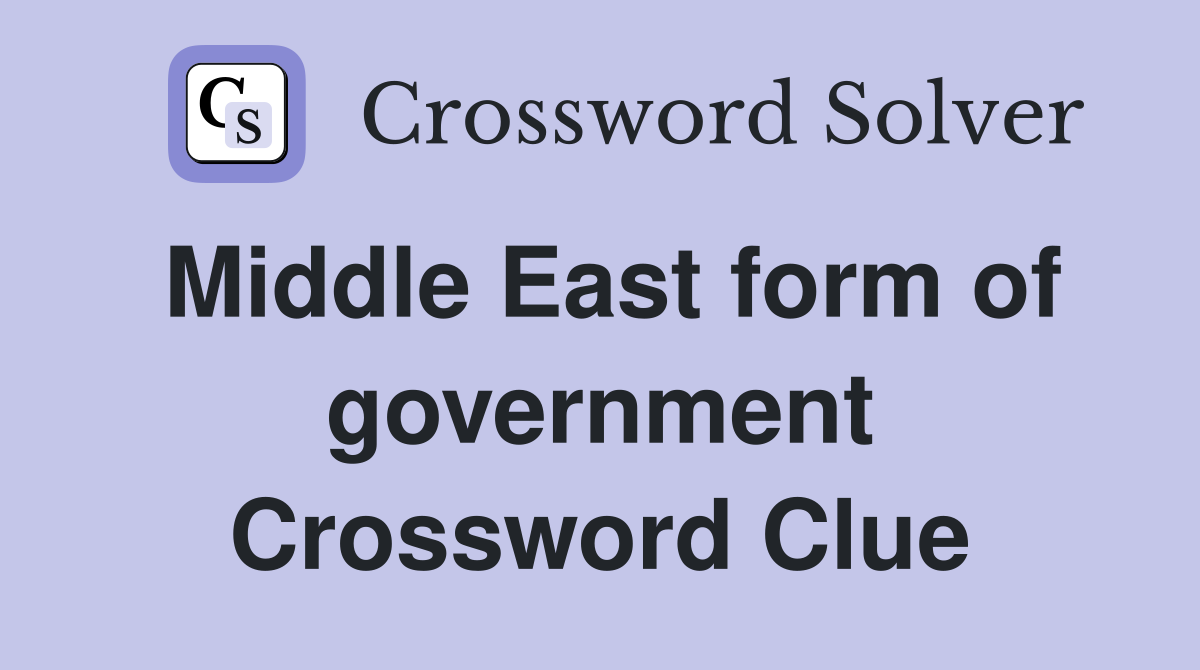 Middle East form of government Crossword Clue