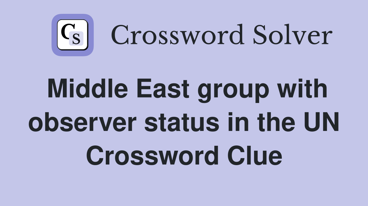 Middle East group with observer status in the UN Crossword Clue