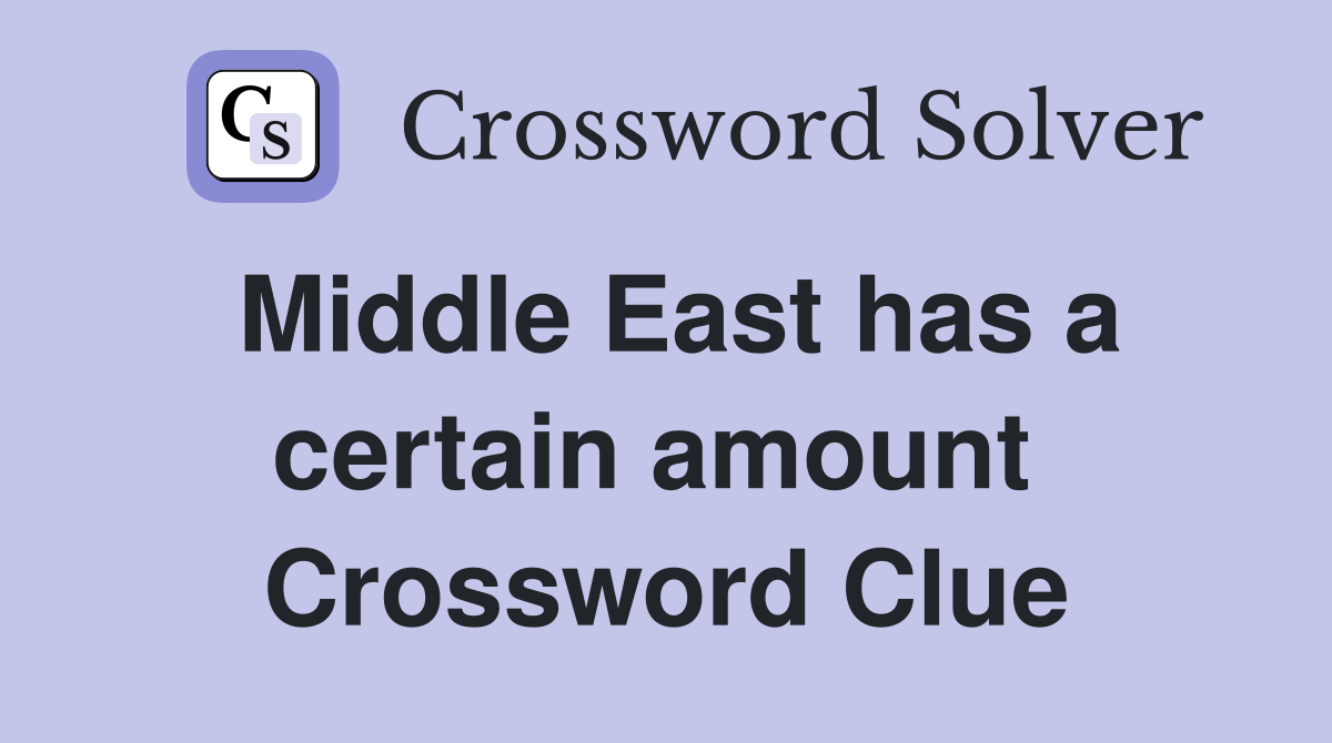 Middle East has a certain amount  Crossword Clue