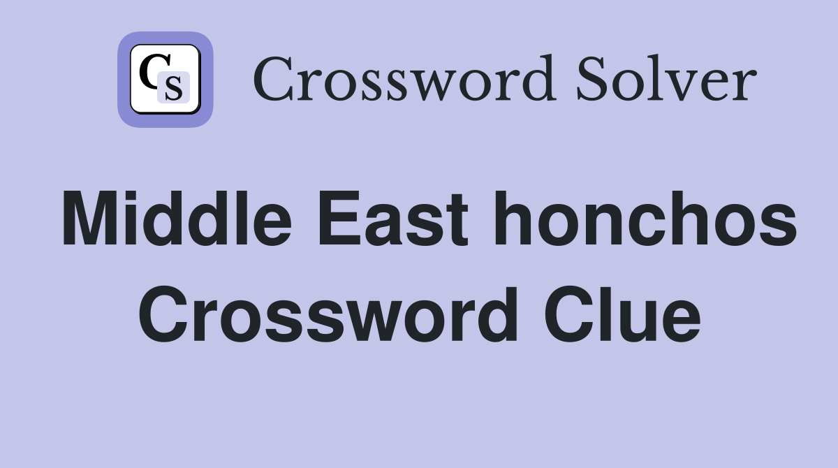 Middle East honchos Crossword Clue