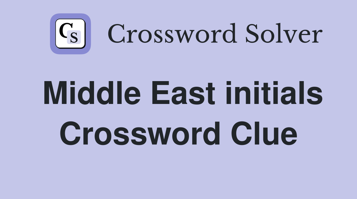Middle East initials Crossword Clue