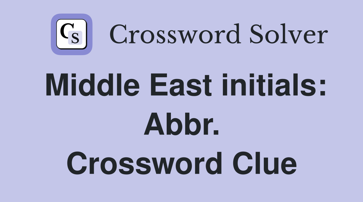 Middle East initials: Abbr. Crossword Clue