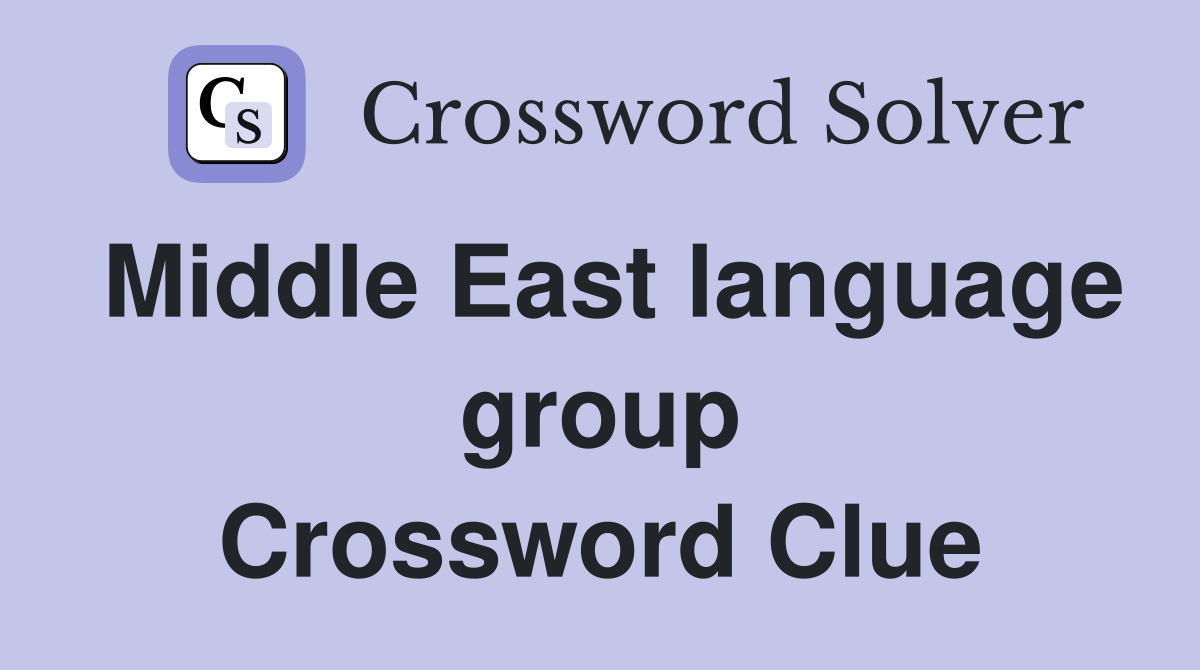 Middle East language group Crossword Clue