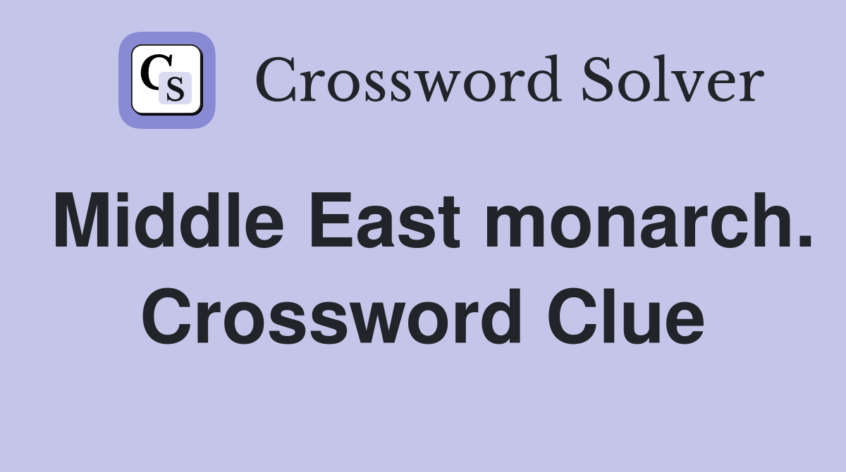 Middle East monarch. Crossword Clue