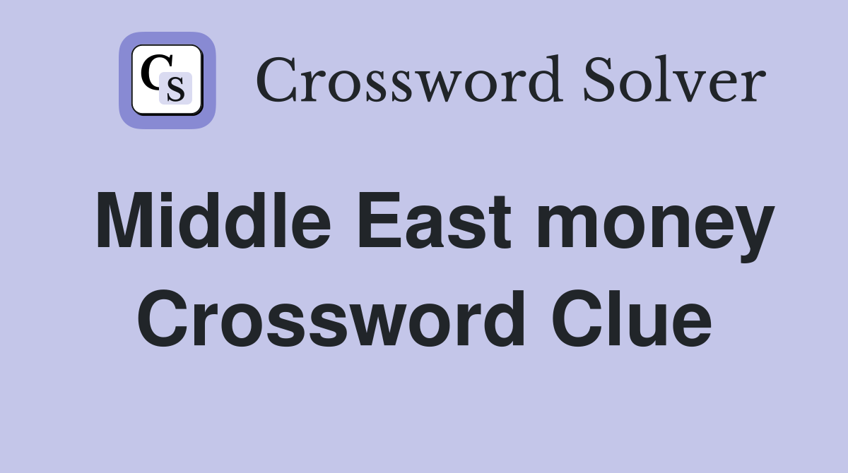 Middle East money Crossword Clue