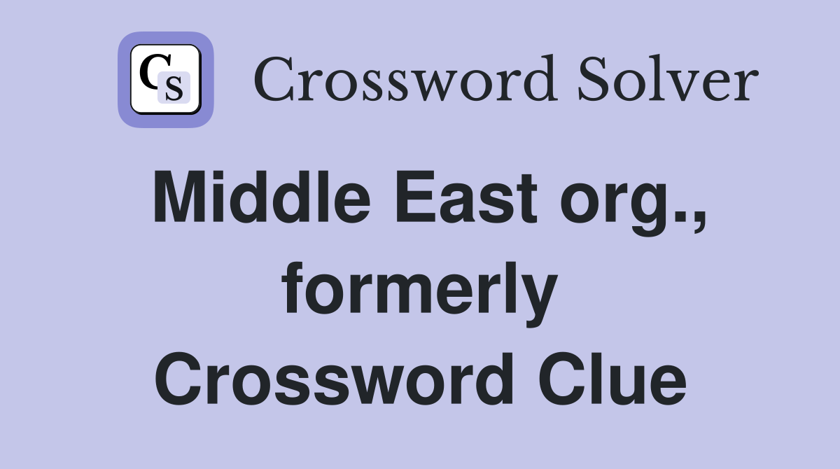 Middle East org., formerly Crossword Clue