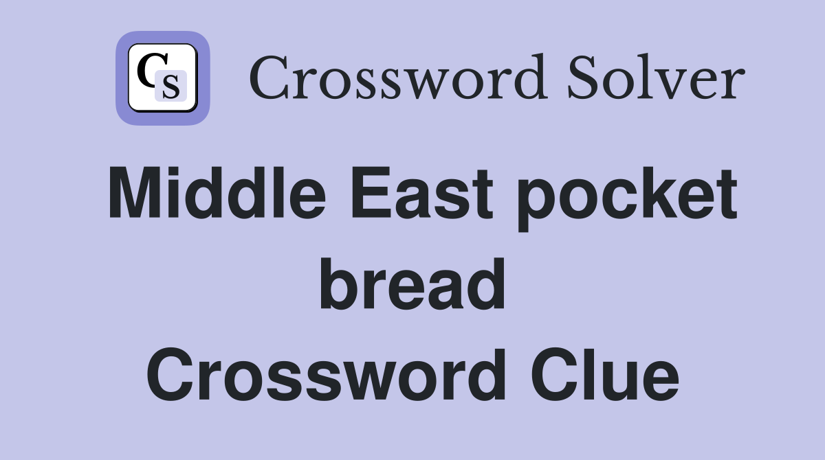 Middle East pocket bread Crossword Clue