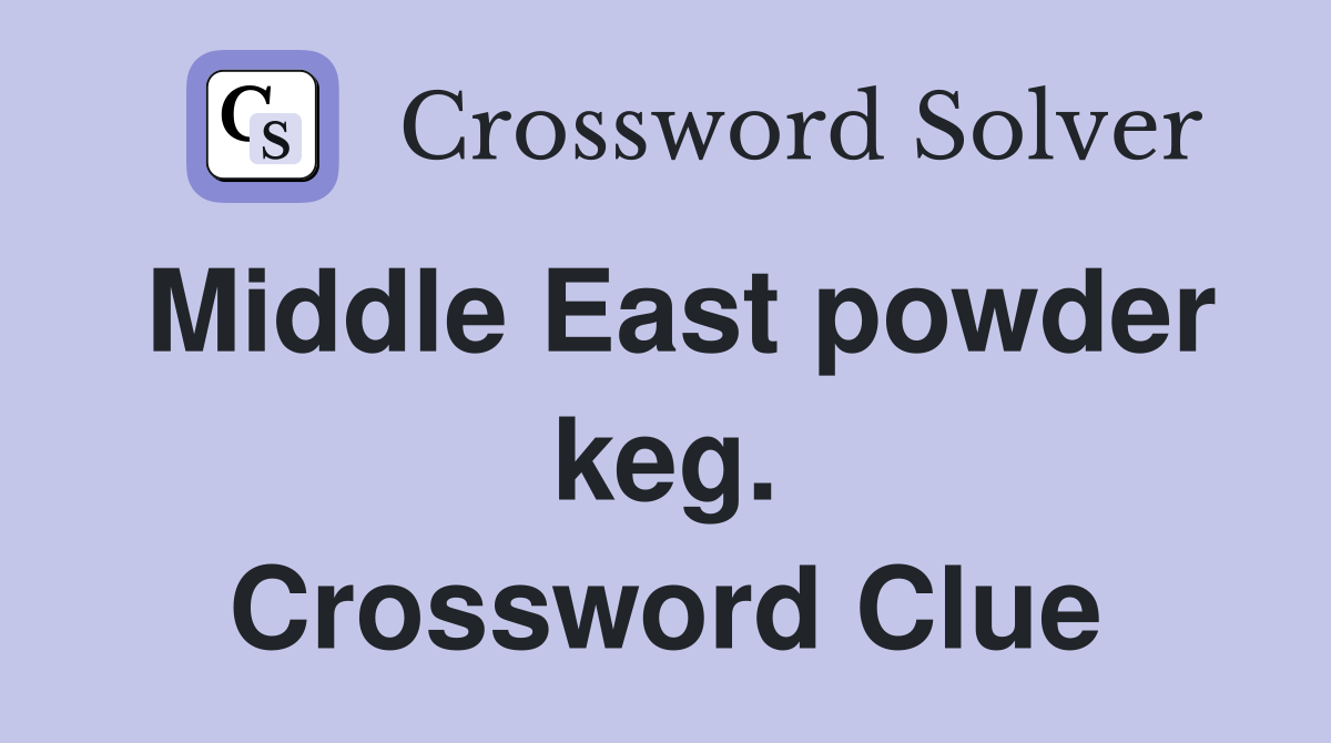 Middle East powder keg. Crossword Clue