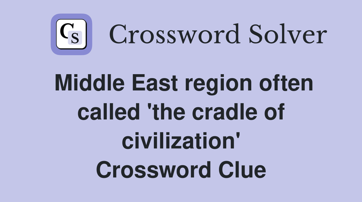 Middle East region often called 'the cradle of civilization' Crossword Clue