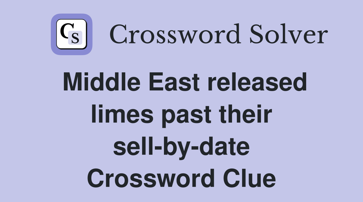 Middle East released limes past their sell-by-date Crossword Clue