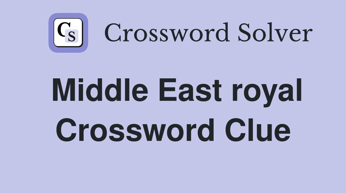 Middle East royal Crossword Clue