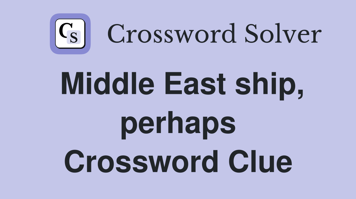 Middle East ship, perhaps Crossword Clue