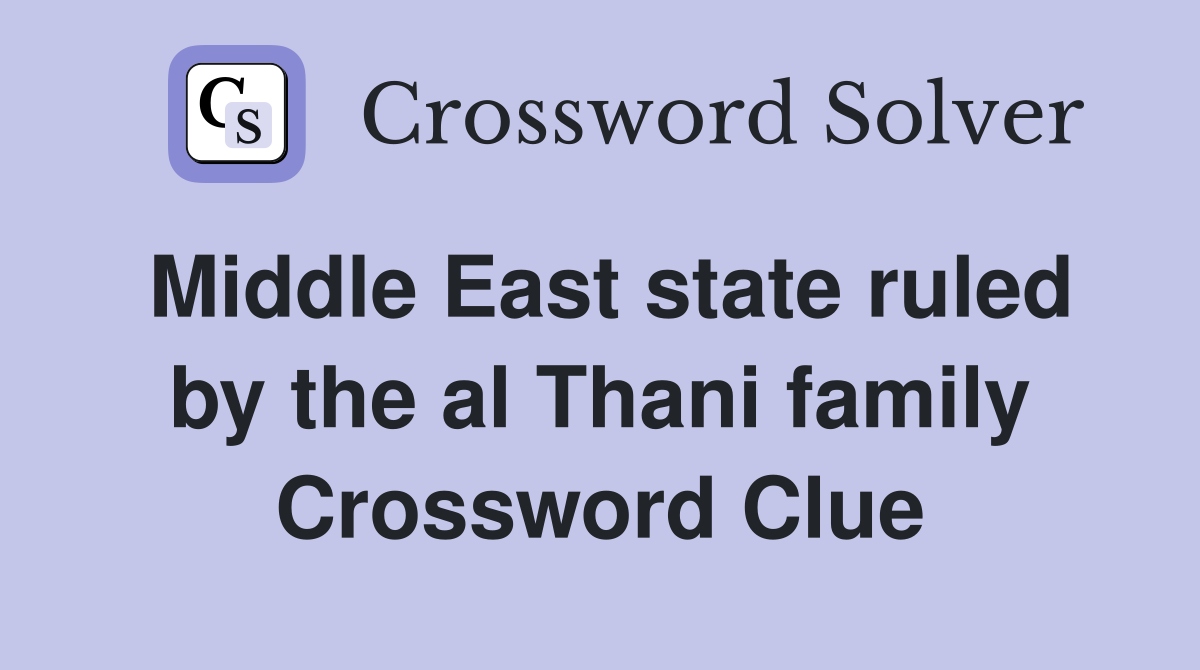 Middle East state ruled by the al Thani family Crossword Clue
