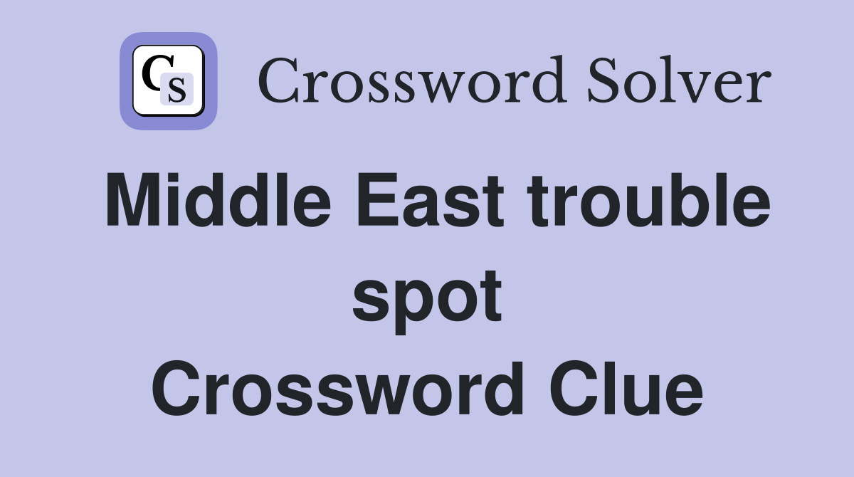 Middle East trouble spot Crossword Clue