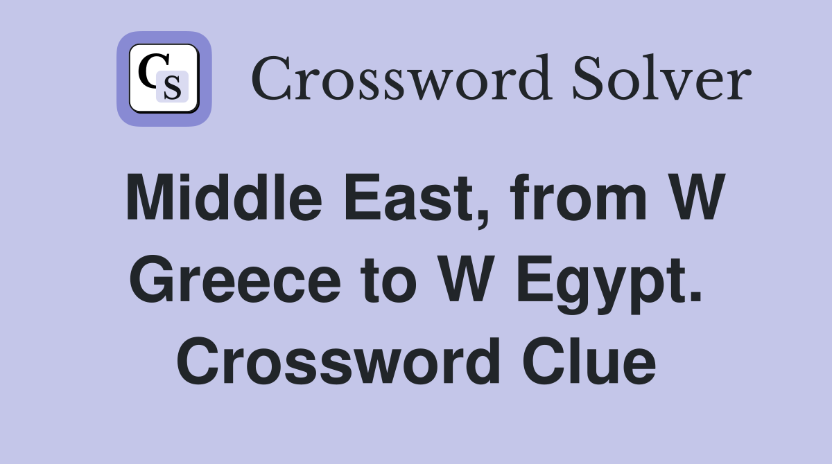 Middle East, from W Greece to W Egypt. Crossword Clue