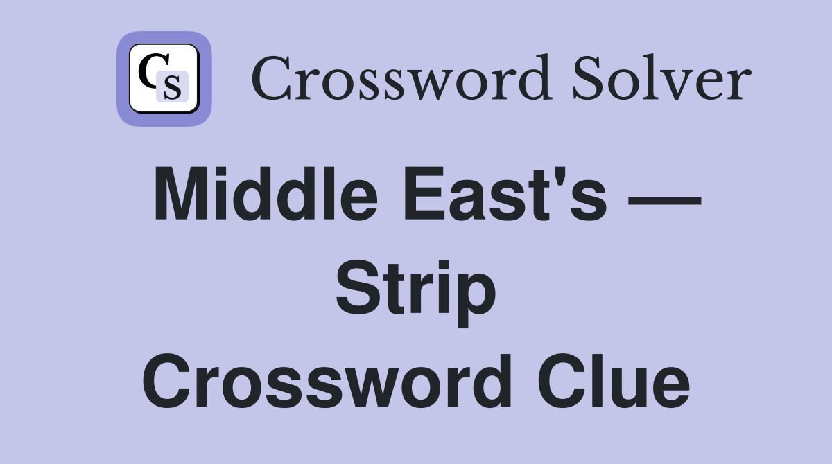 Middle East's — Strip Crossword Clue