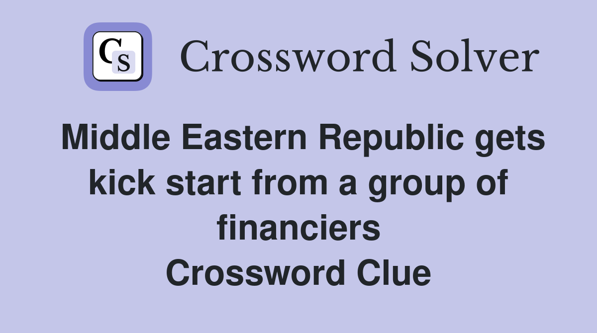 Middle Eastern Republic gets kick start from a group of financiers Crossword Clue