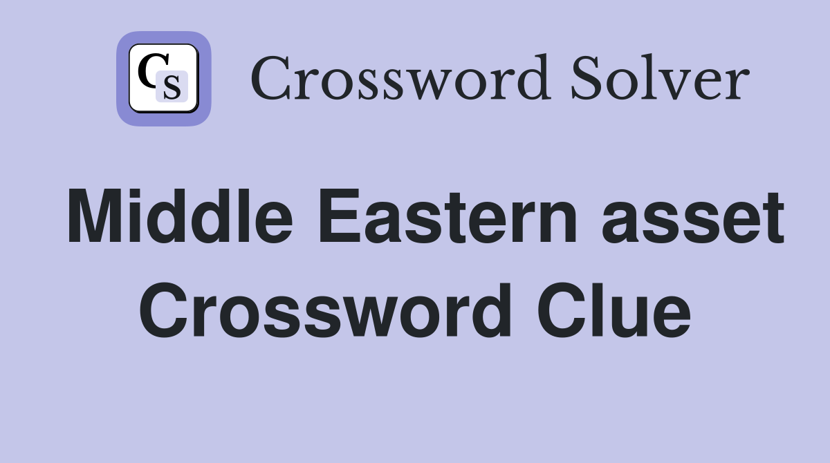 Middle Eastern asset Crossword Clue