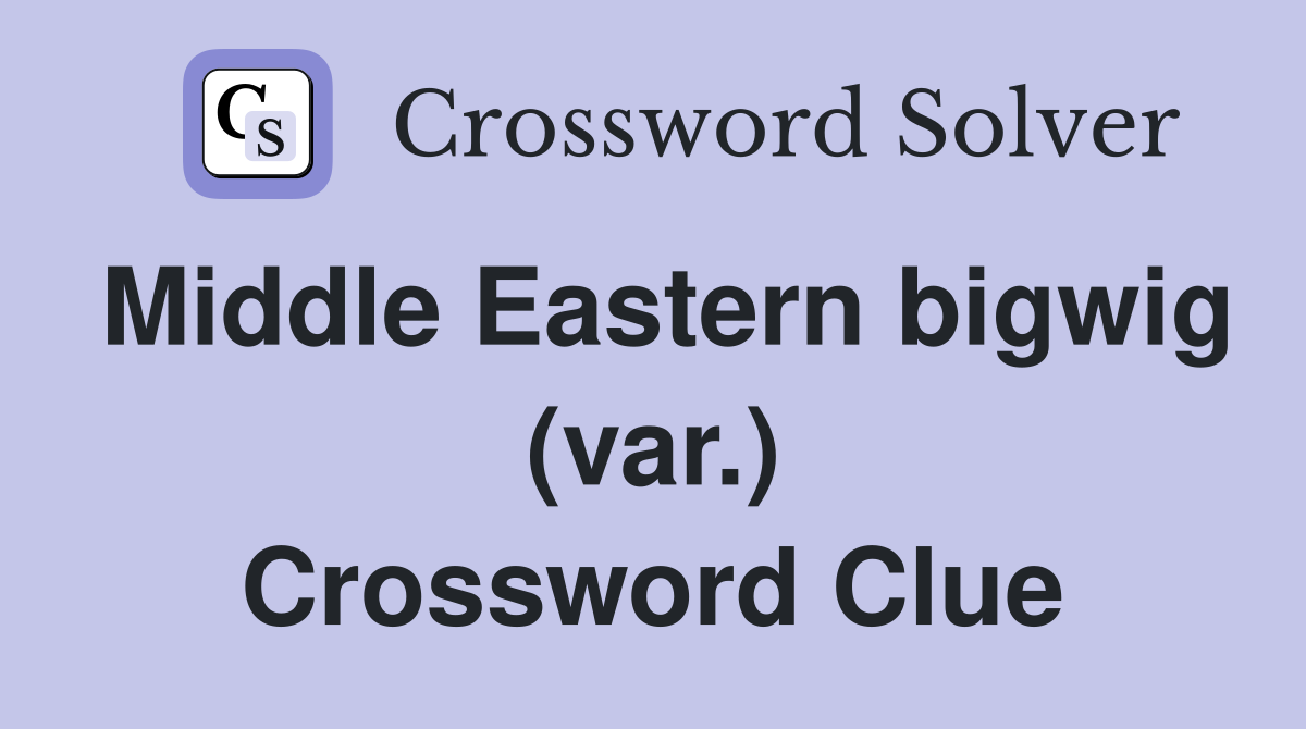 Middle Eastern bigwig (var.) Crossword Clue