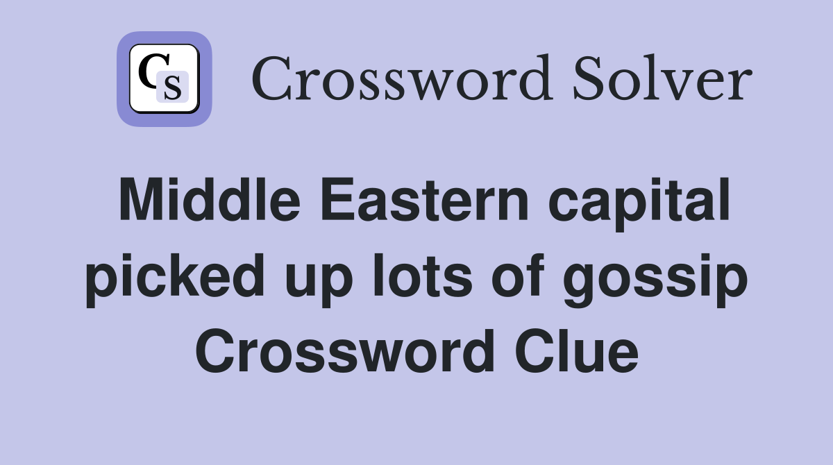 Middle Eastern capital picked up lots of gossip Crossword Clue