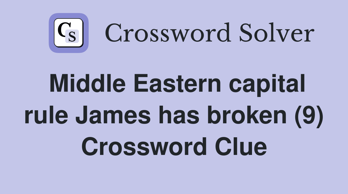 Middle Eastern capital rule James has broken (9) Crossword Clue