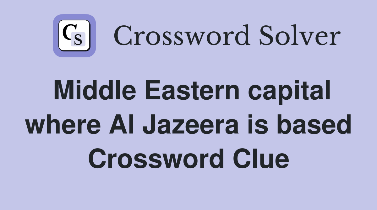 Middle Eastern capital where Al Jazeera is based Crossword Clue