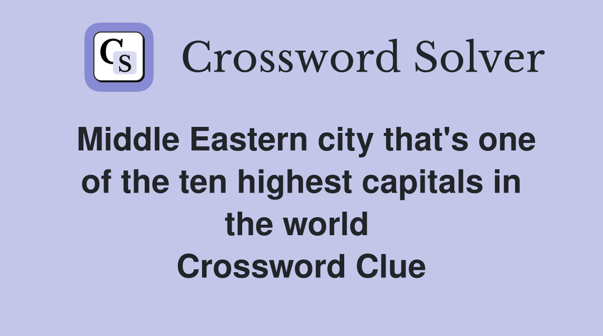 Middle Eastern city that's one of the ten highest capitals in the world  Crossword Clue