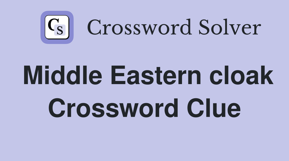Middle Eastern cloak Crossword Clue