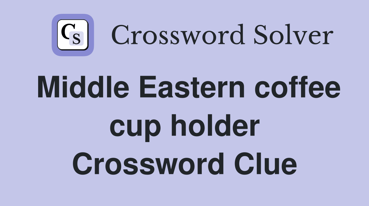 Middle Eastern coffee cup holder Crossword Clue