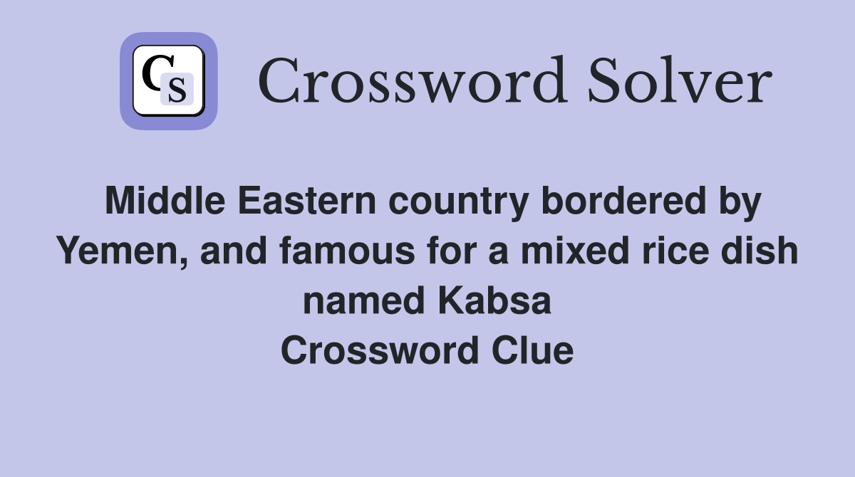 Middle Eastern country bordered by Yemen, and famous for a mixed rice dish named Kabsa Crossword Clue