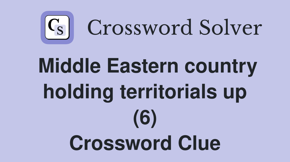 Middle Eastern country holding territorials up (6) Crossword Clue