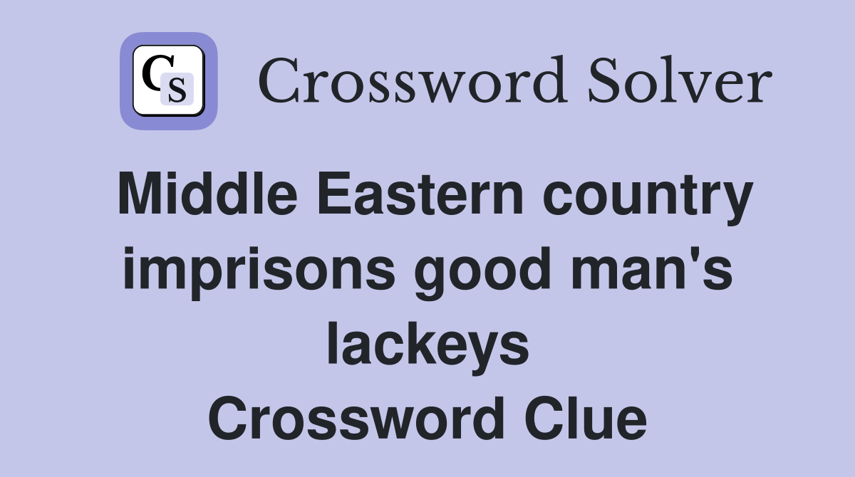 Middle Eastern country imprisons good man's lackeys Crossword Clue