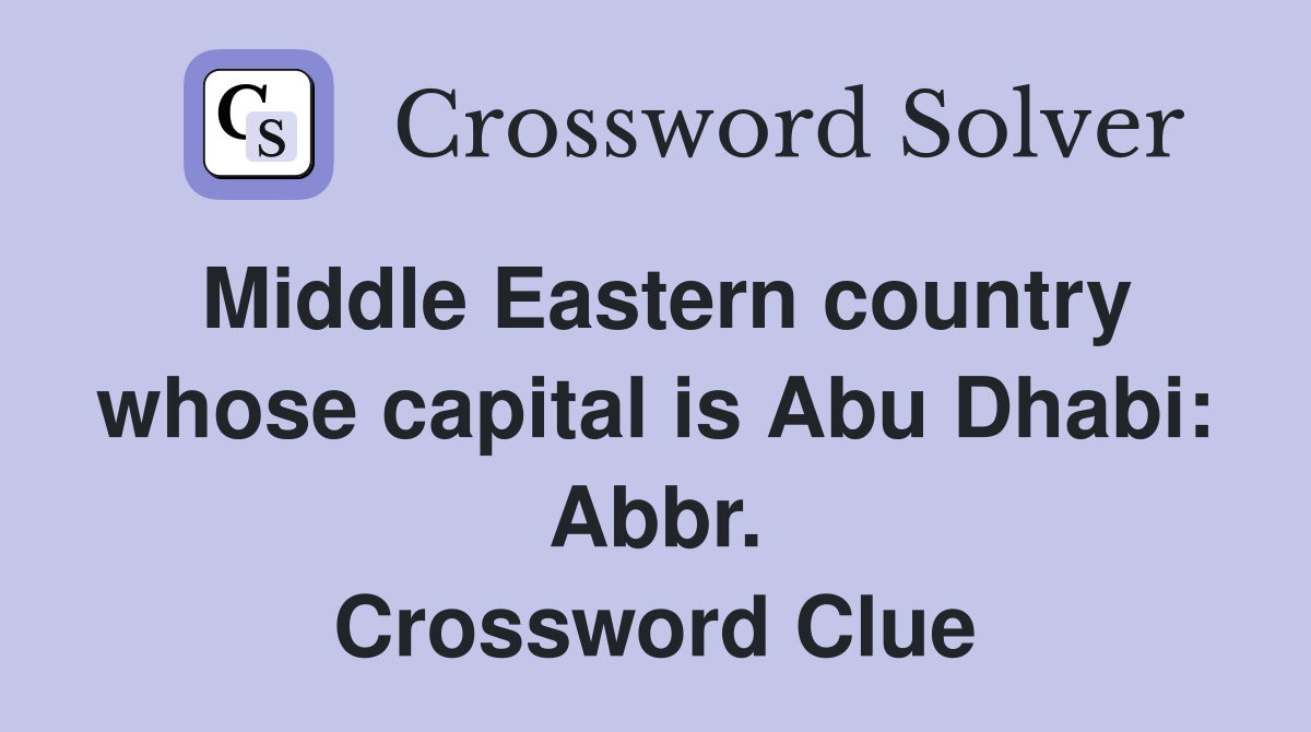 Middle Eastern country whose capital is Abu Dhabi: Abbr. Crossword Clue