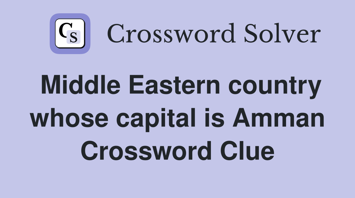 Middle Eastern country whose capital is Amman Crossword Clue
