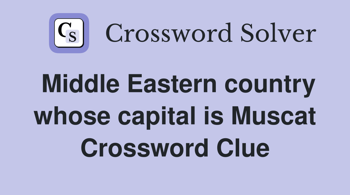 Middle Eastern country whose capital is Muscat Crossword Clue