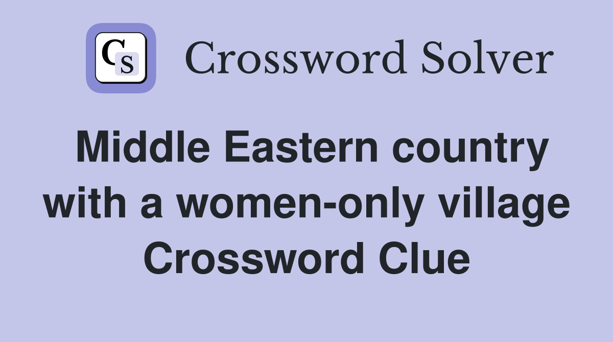 Middle Eastern country with a women-only village Crossword Clue