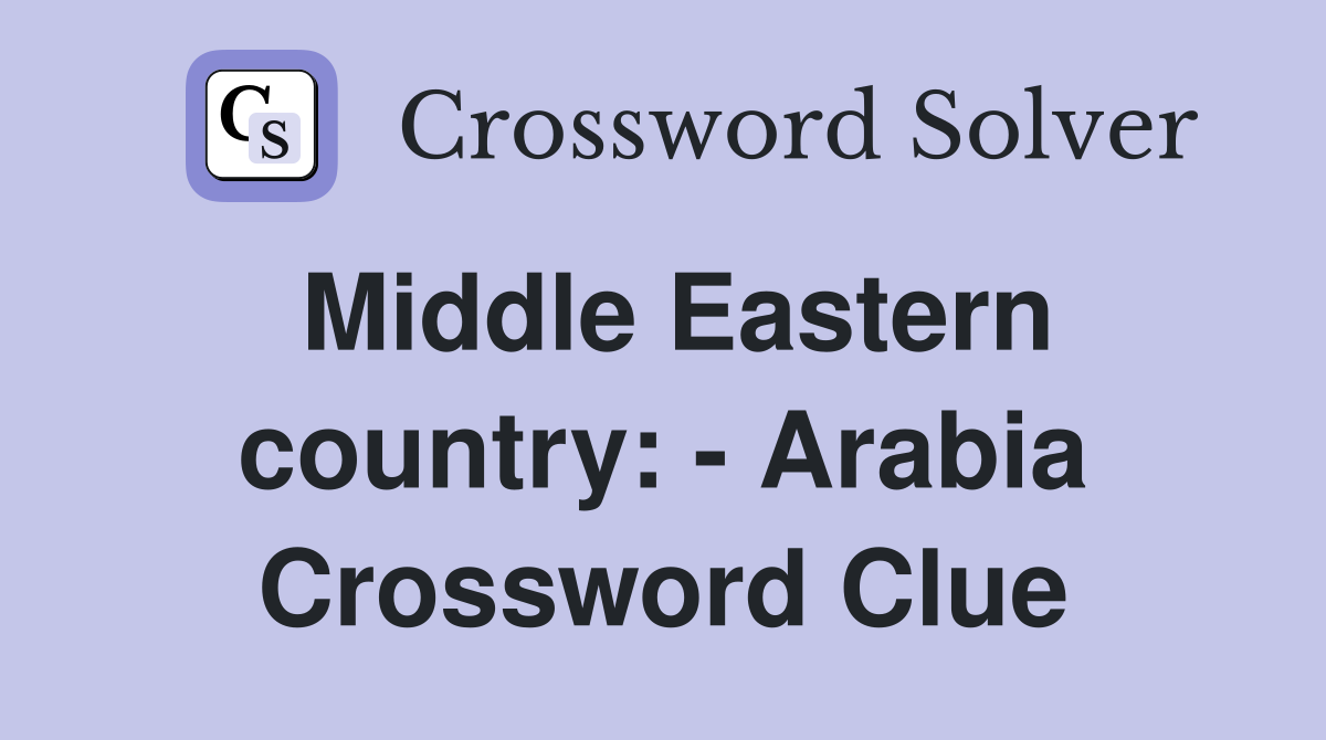 Middle Eastern country: - Arabia Crossword Clue