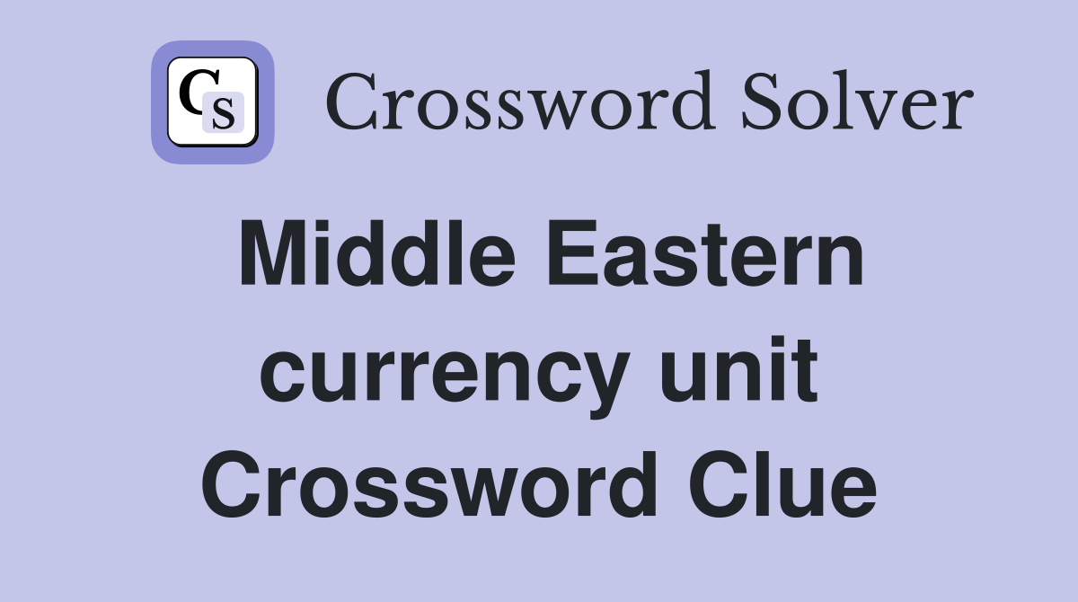Middle Eastern currency unit Crossword Clue