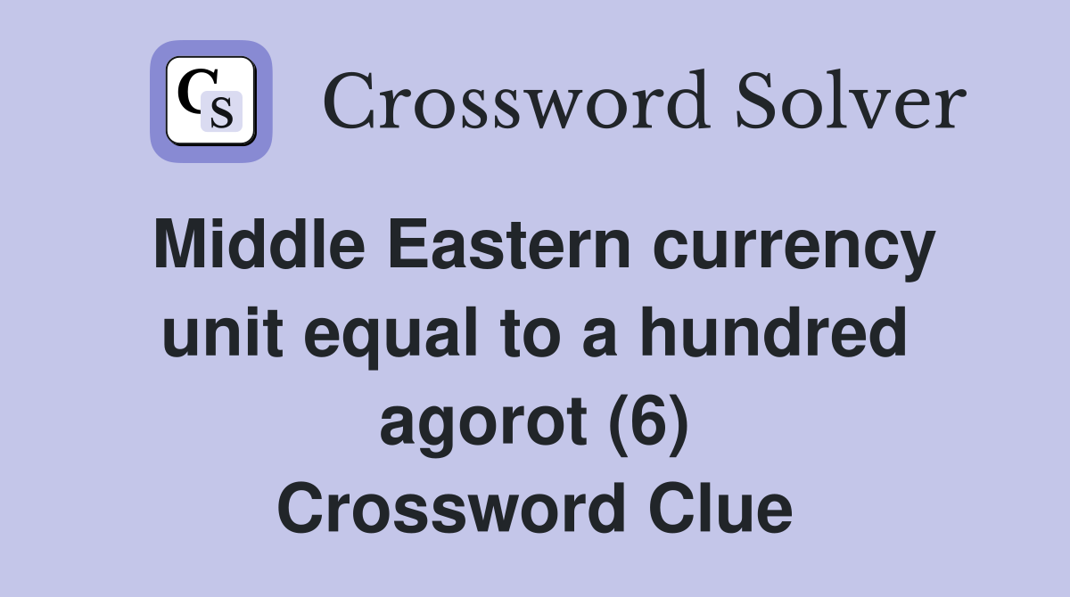 Middle Eastern currency unit equal to a hundred agorot (6) Crossword Clue