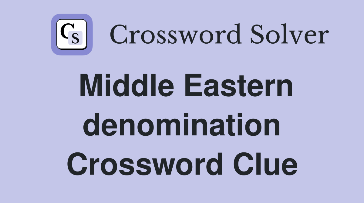 Middle Eastern denomination Crossword Clue