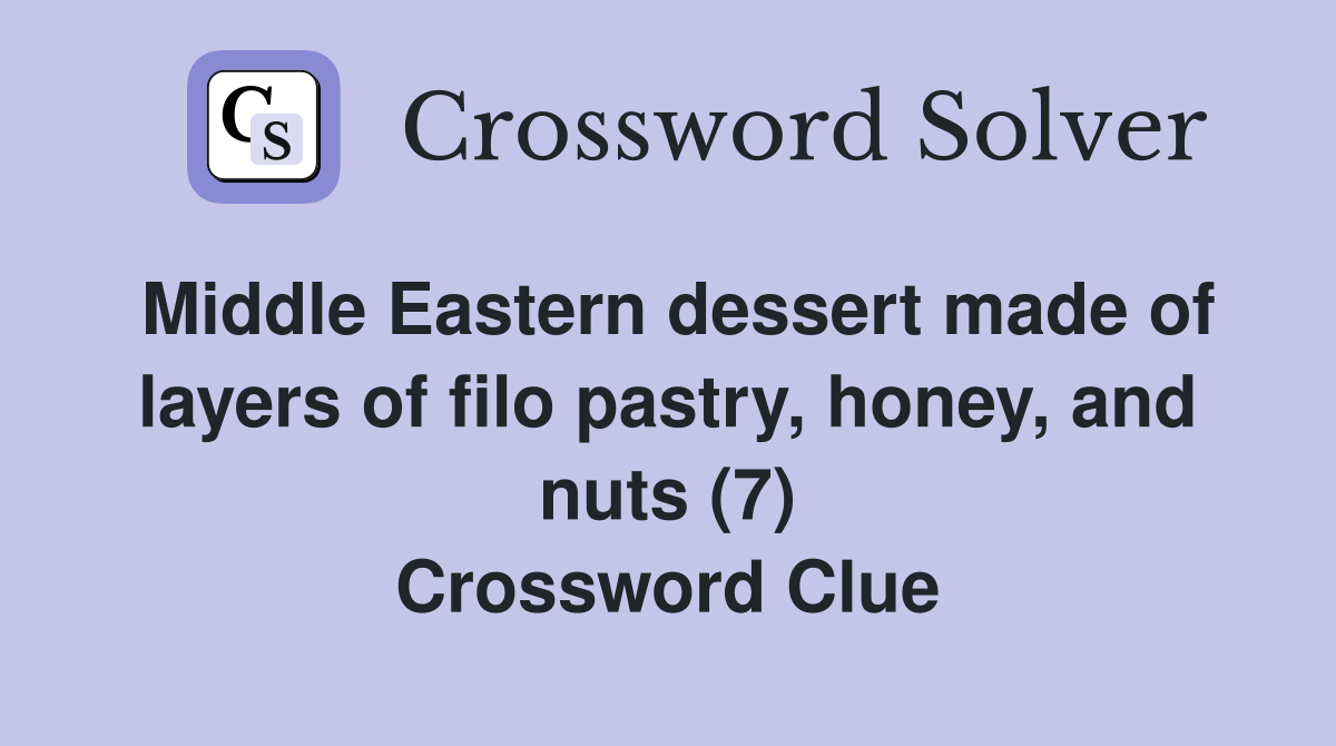 Middle Eastern dessert made of layers of filo pastry, honey, and nuts (7) Crossword Clue