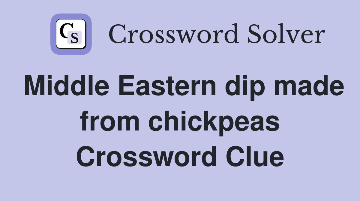 Middle Eastern dip made from chickpeas Crossword Clue