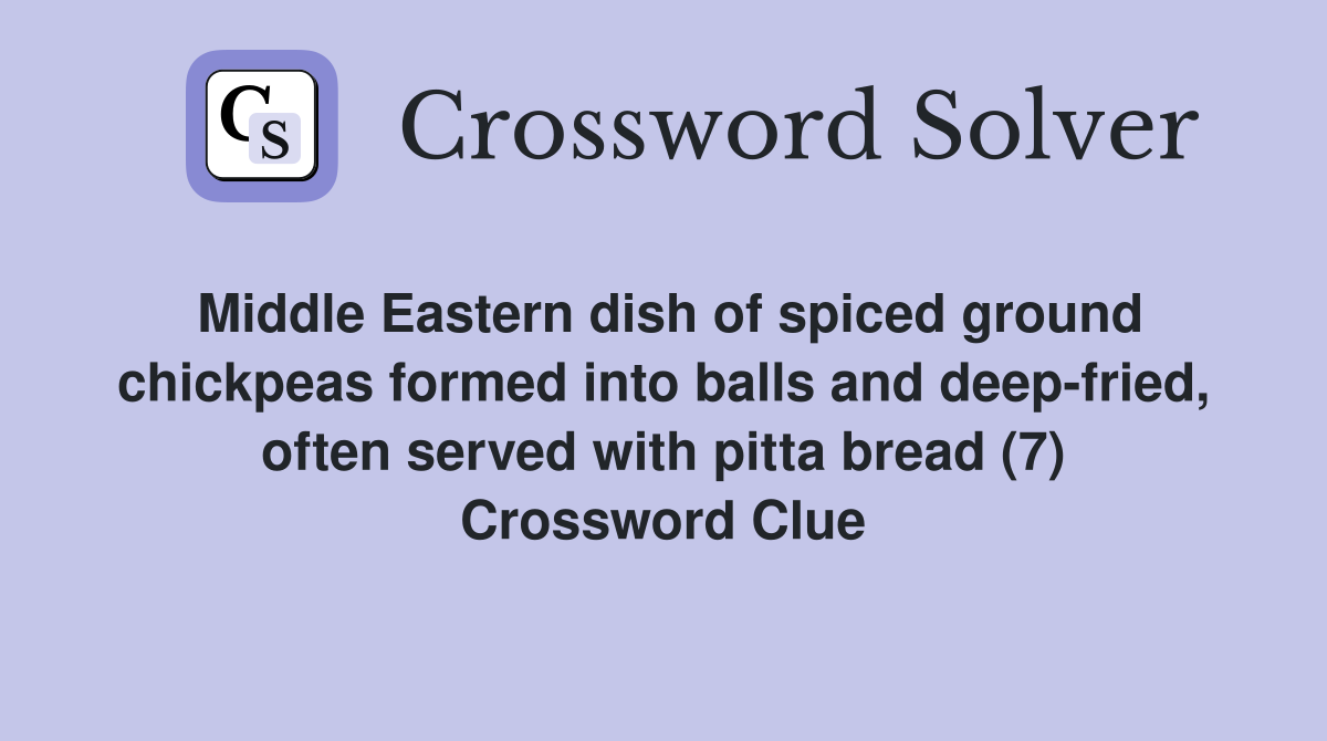 Middle Eastern dish of spiced ground chickpeas formed into balls and deep-fried, often served with pitta bread (7) Crossword Clue