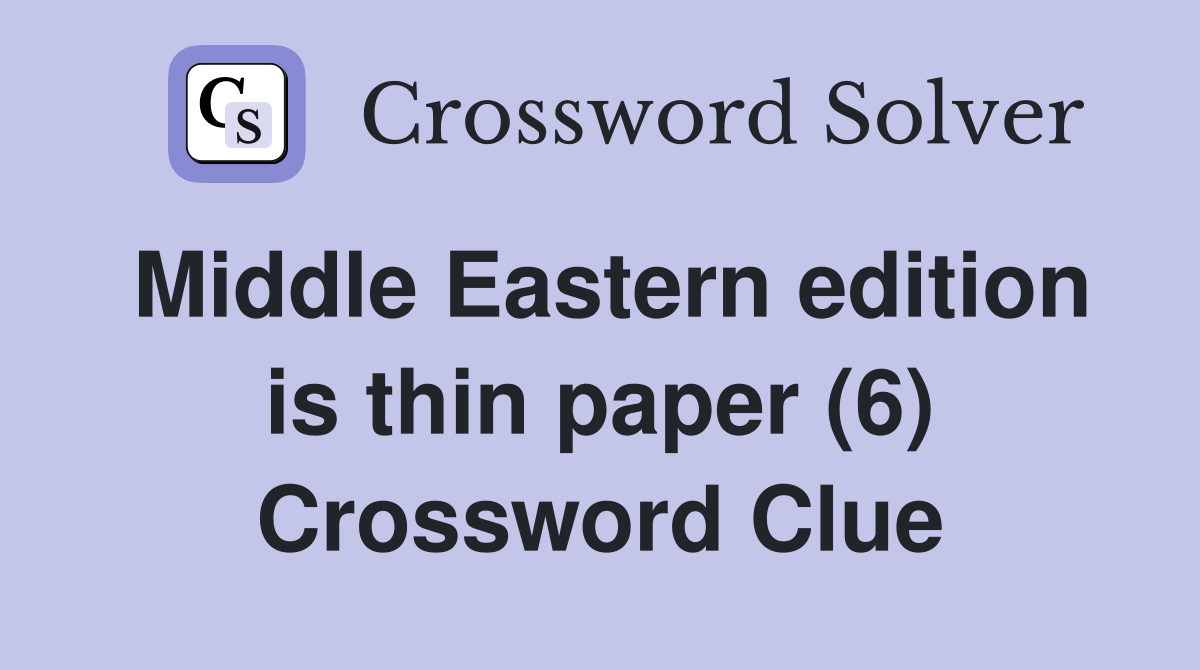 Middle Eastern edition is thin paper (6) Crossword Clue