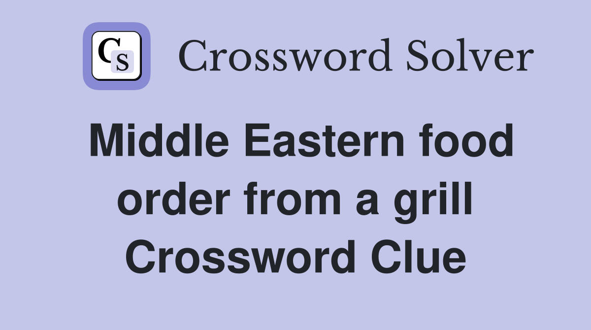 Middle Eastern food order from a grill Crossword Clue